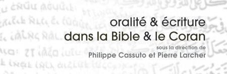Oralité & Ecriture dans la Bible et le Coran (dir. Philippe Cassuto et (…)