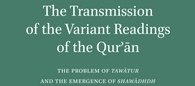 The Transmission of the Variant Readings of the Qurʾān The Problem of Tawātur (...)