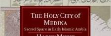 Publication de "The Holy City of Medina : Sacred Space in Early Islamic (…)