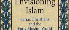 "Envisioning Islam, Syriac Christians and the Early Muslim World" (...)