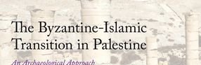 Publication of "The Byzantine-Islamic Transition in Palestine : An (...)