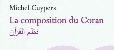 La Composition du Coran. Nazm al-Qur'ân (Michel CUYPERS)