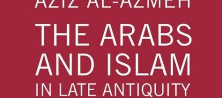 Publication de "The Arabs and Islam in Late Antiquity : A Critique of (...)